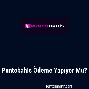 Puntobahis Ödeme Yapıyor Mu?
