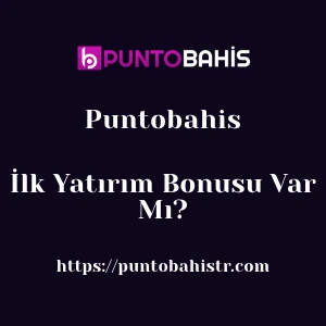 Puntobahis İlk Yatırım Bonusu Var Mı?