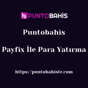 Puntobahis Payfix İle Para Yatırma