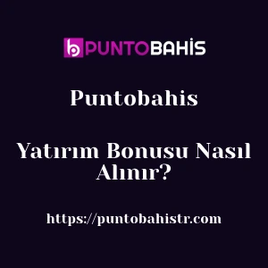 Puntobahis Yatırım Bonusu Nasıl Alınır?